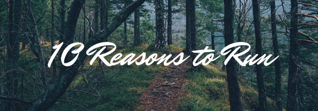10 Reasons to&nbsp;Run